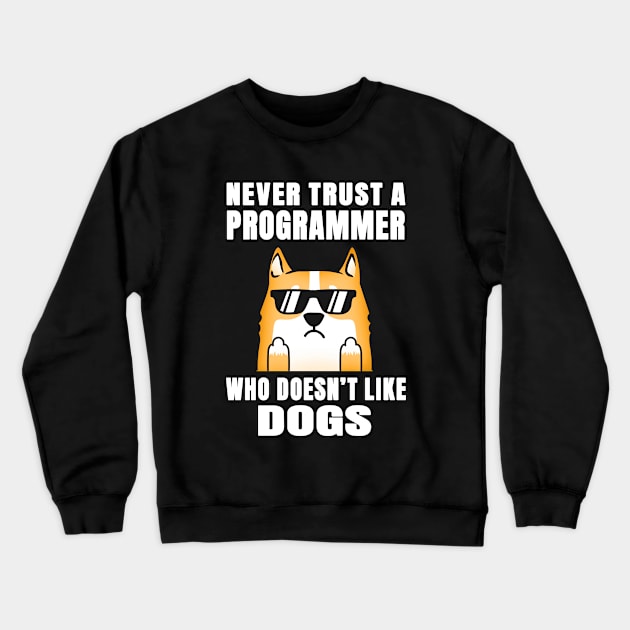 Programmer Never Trust Someone Who Doesn't Like Dogs Crewneck Sweatshirt by jeric020290